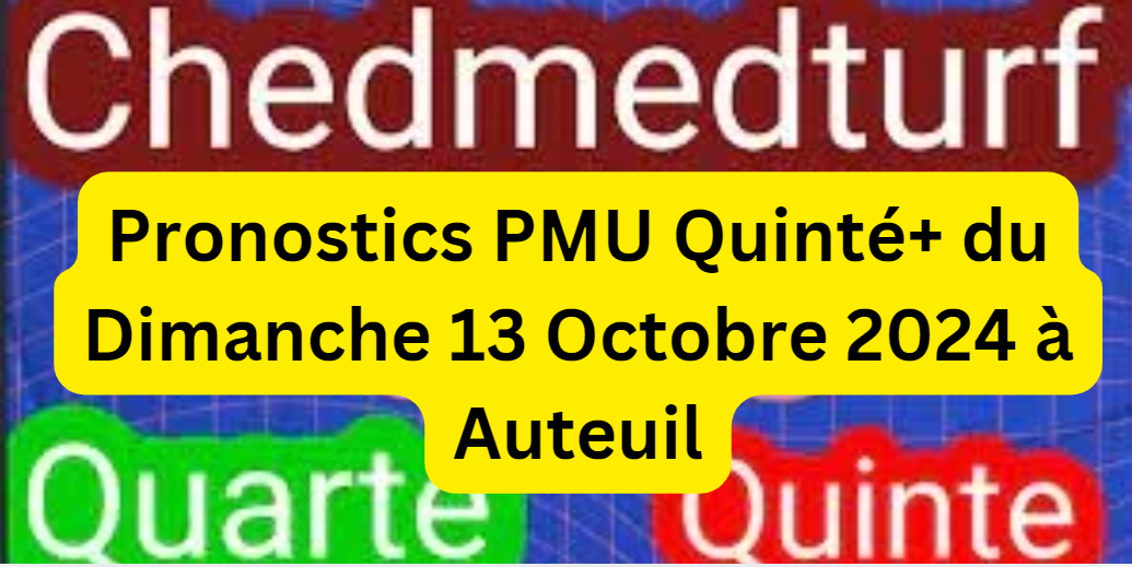 Pronostic Quinté+ du Dimanche 13 Octobre 2024 - Prix André Adèle à Auteuil